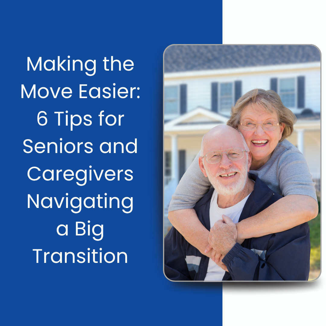 Making the Move Easier: 6 Tips for Seniors and Caregivers Navigating a Big Transition